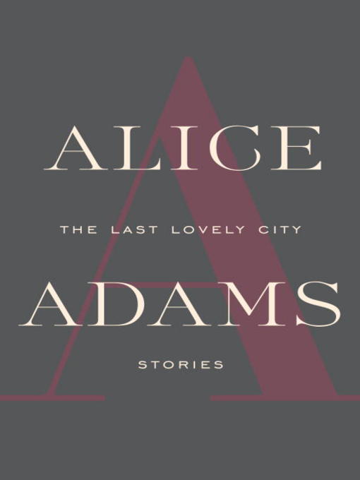 Title details for The Last Lovely City by Alice Adams - Wait list